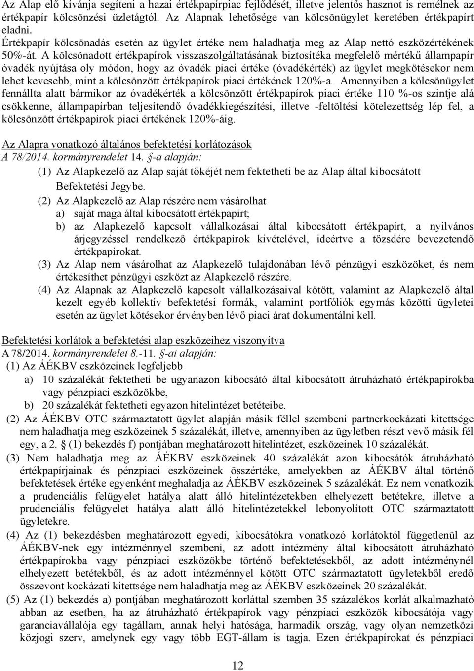 A kölcsönadott értékpapírok visszaszolgáltatásának biztosítéka megfelelő mértékű állampapír óvadék nyújtása oly módon, hogy az óvadék piaci értéke (óvadékérték) az ügylet megkötésekor nem lehet