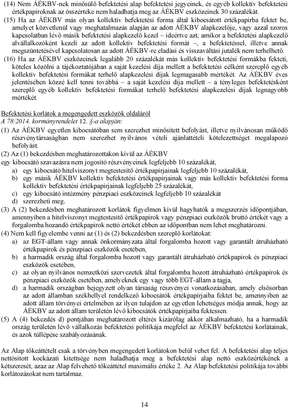 kapcsolatban lévő másik befektetési alapkezelő kezel ideértve azt, amikor a befektetési alapkezelő alvállalkozóként kezeli az adott kollektív befektetési formát, a befektetéssel, illetve annak