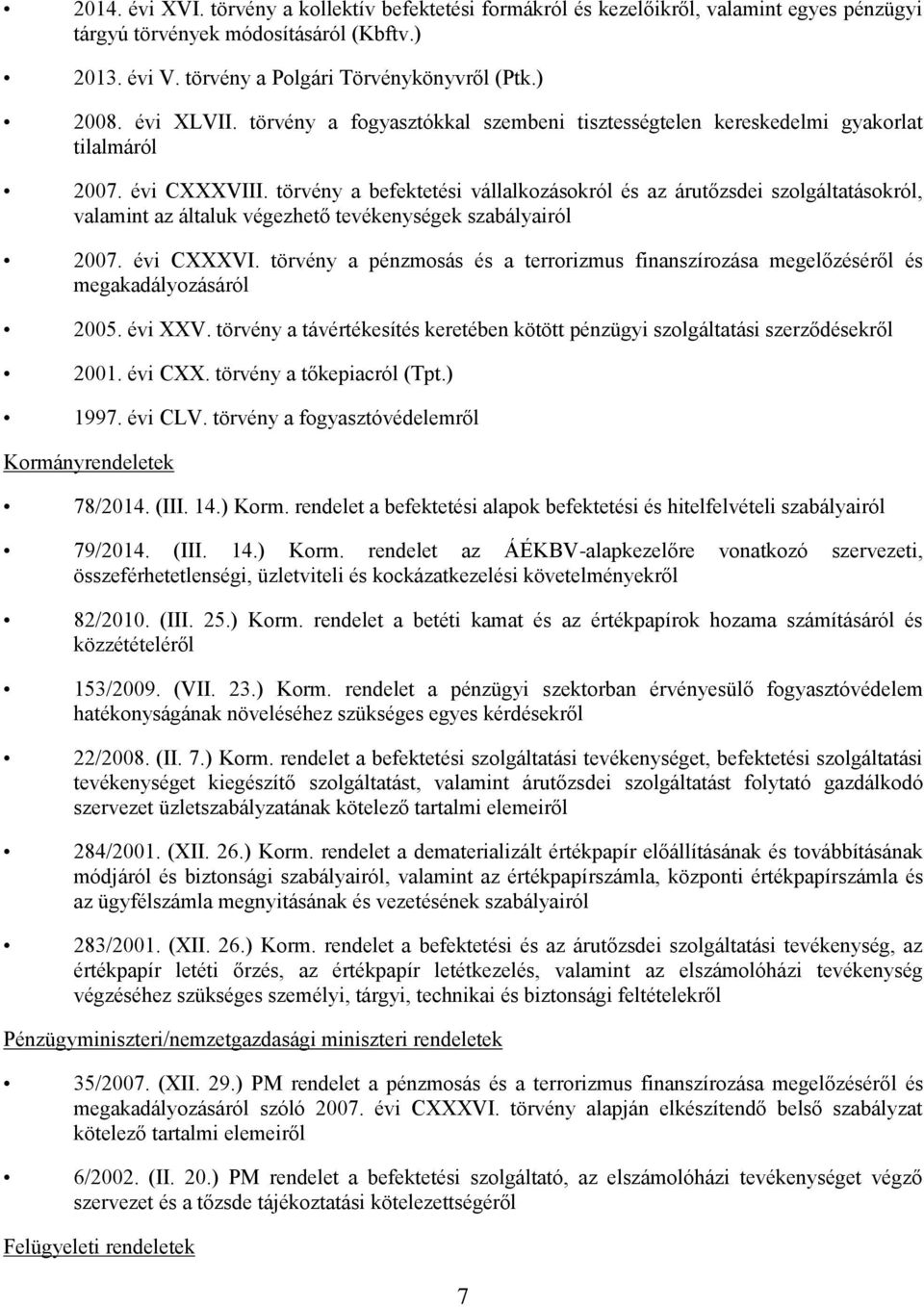 törvény a befektetési vállalkozásokról és az árutőzsdei szolgáltatásokról, valamint az általuk végezhető tevékenységek szabályairól 2007. évi CXXXVI.