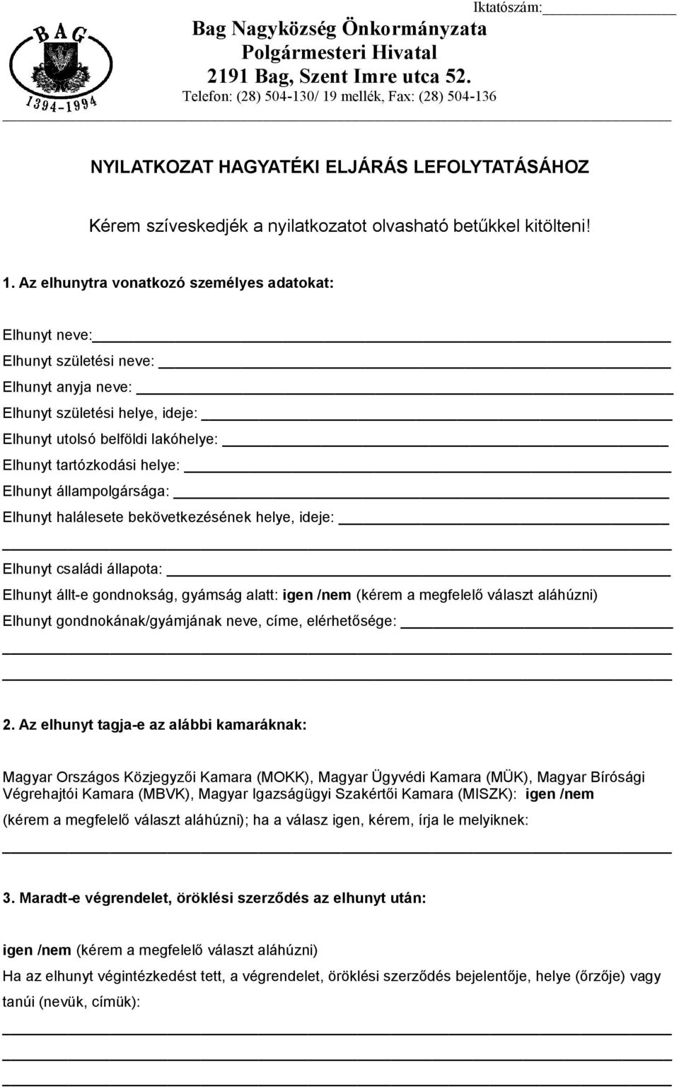 mellék, Fax: (28) 504-136 NYILATKOZAT HAGYATÉKI ELJÁRÁS LEFOLYTATÁSÁHOZ Kérem szíveskedjék a nyilatkozatot olvasható betűkkel kitölteni! 1.