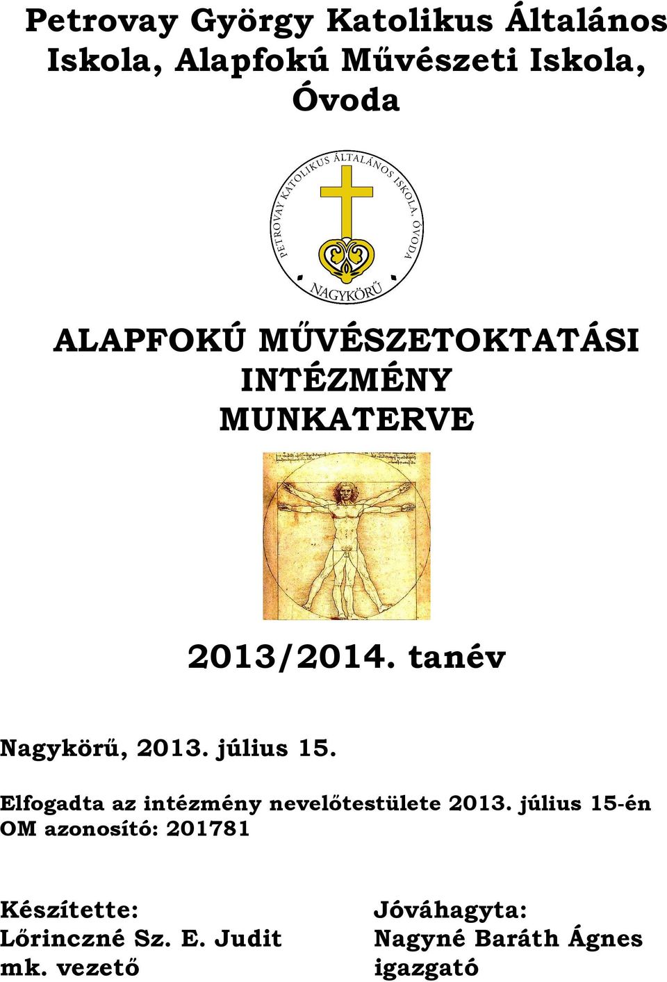 július 15. Elfogadta az intézmény nevelőtestülete 2013.