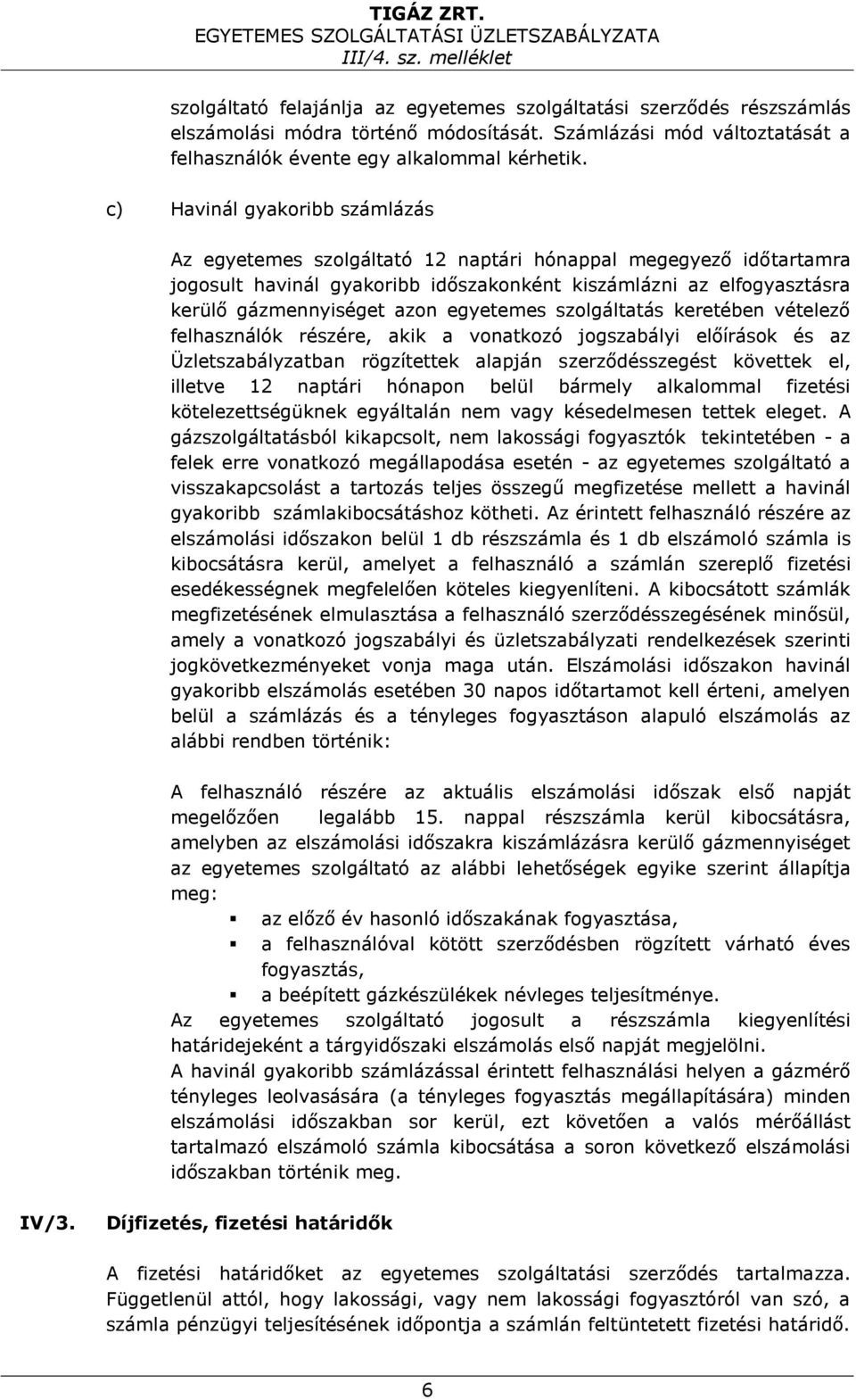 egyetemes szolgáltatás keretében vételező felhasználók részére, akik a vonatkozó jogszabályi előírások és az Üzletszabályzatban rögzítettek alapján szerződésszegést követtek el, illetve 12 naptári