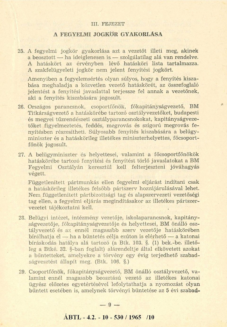 amennyiben a fegyelem sértés olyan súlyos, hogy a fenyítés kisza bása m eghaladja a közvetlen vezető hatáskörét, az összefoglaló jelentést a fenyítési jav aslattal terjessze fel annak a vezetőnek,