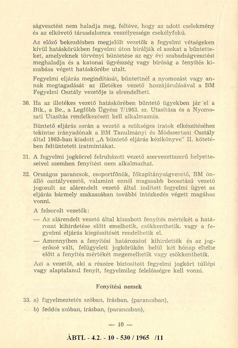 eghaladja és a katonai ügyészség vagy bíróság a fenyítés k i szabása végett hatáskörébe utalt.