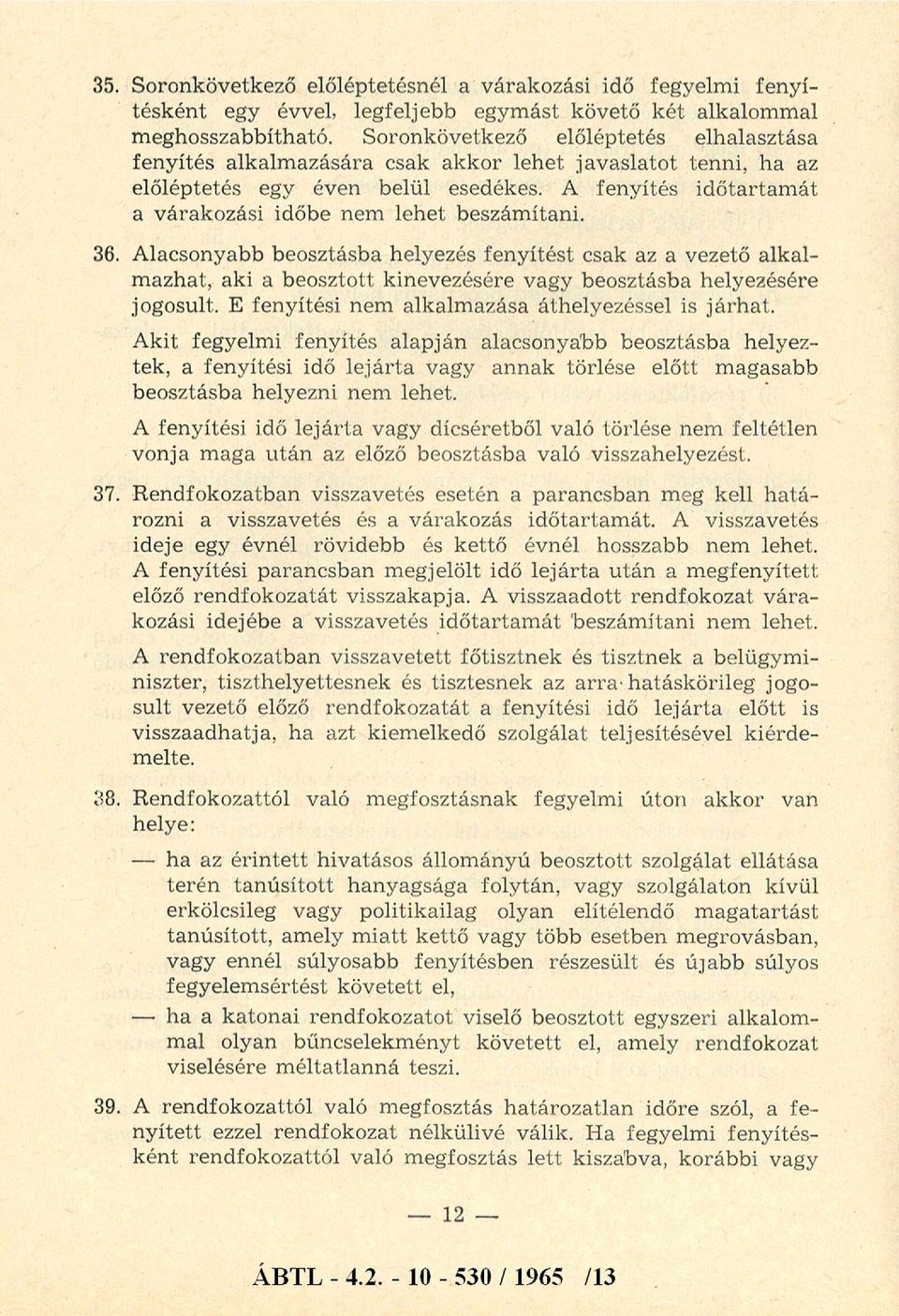 A fenyítés időtartam át a várakozási időbe nem lehet beszám ítani. 36.
