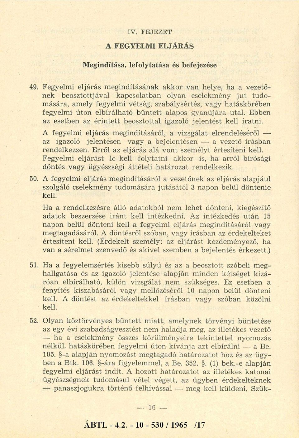 i úton elbírálható b ű n te tt alapos gyanújára utal. Ebben az esetben az é rin te tt beosztottal igazoló jelen tést kell íratni.