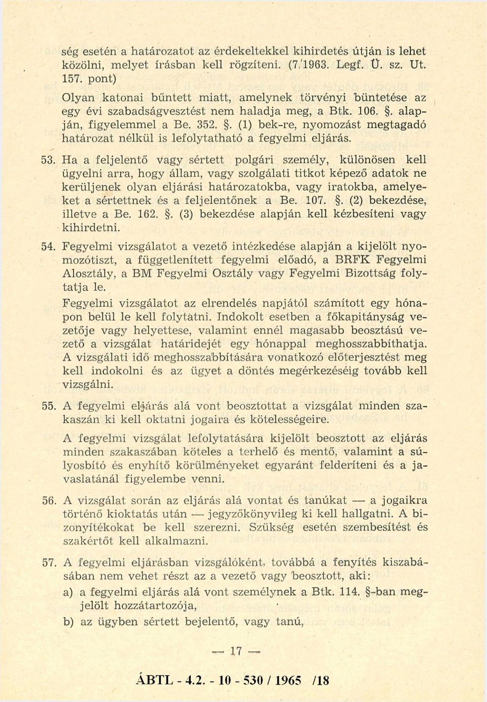 . (1) bek-re, nyom ozást m egtagadó h atáro zat nélkül is lefolytath ató a fegyelm i eljárás. 53.