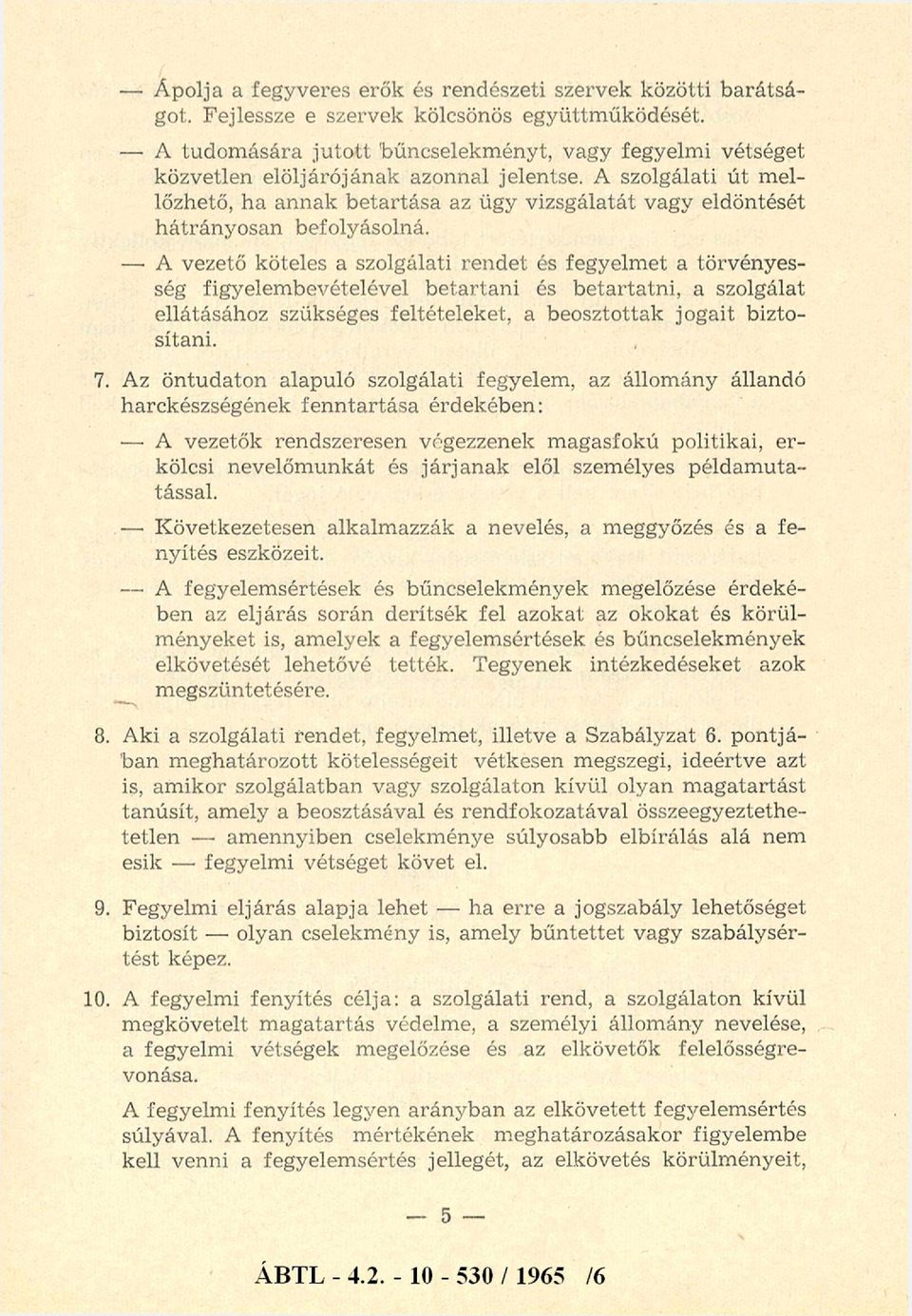 A szolgálati ú t m ellőzhető, ha annak b etartása az ügy vizsgálatát vagy eldöntését h átrán y o san befolyásolná.