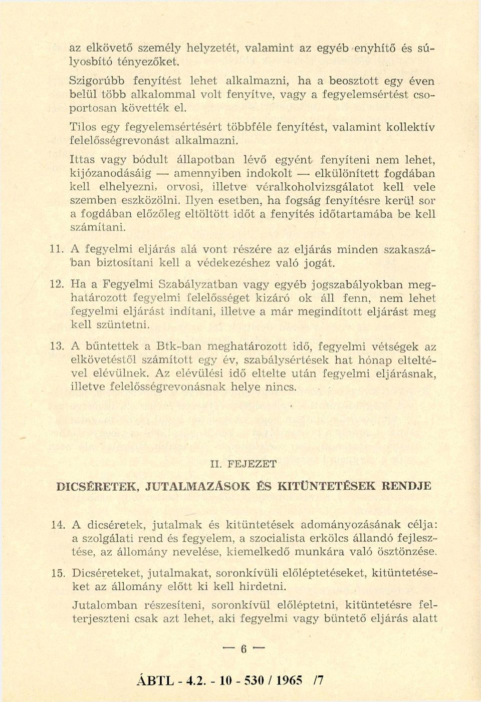 Tilos egy fegyelem sértésért többféle fenyítést, valam int kollektív felelősségre vonást alkalm azni.