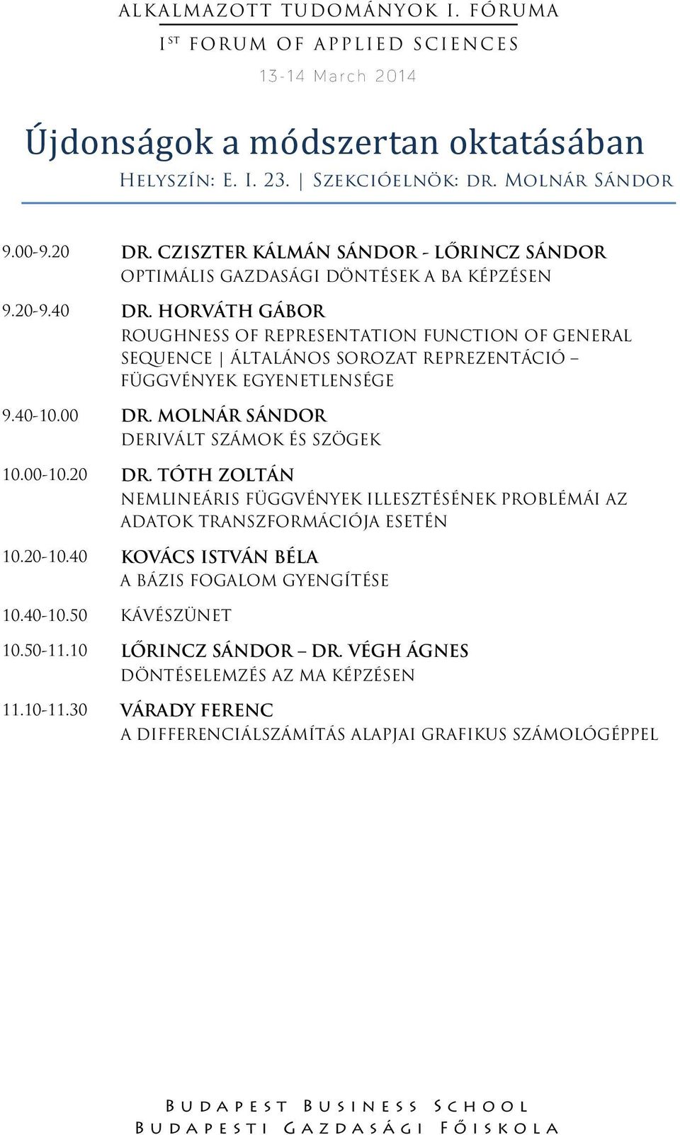 HORVÁTH GÁBOR ROUGHNESS OF REPRESENTATION FUNCTION OF GENERAL SEQUENCE ÁLTALÁNOS SOROZAT REPREZENTÁCIÓ FÜGGVÉNYEK EGYENETLENSÉGE 9.40-10.00 DR.