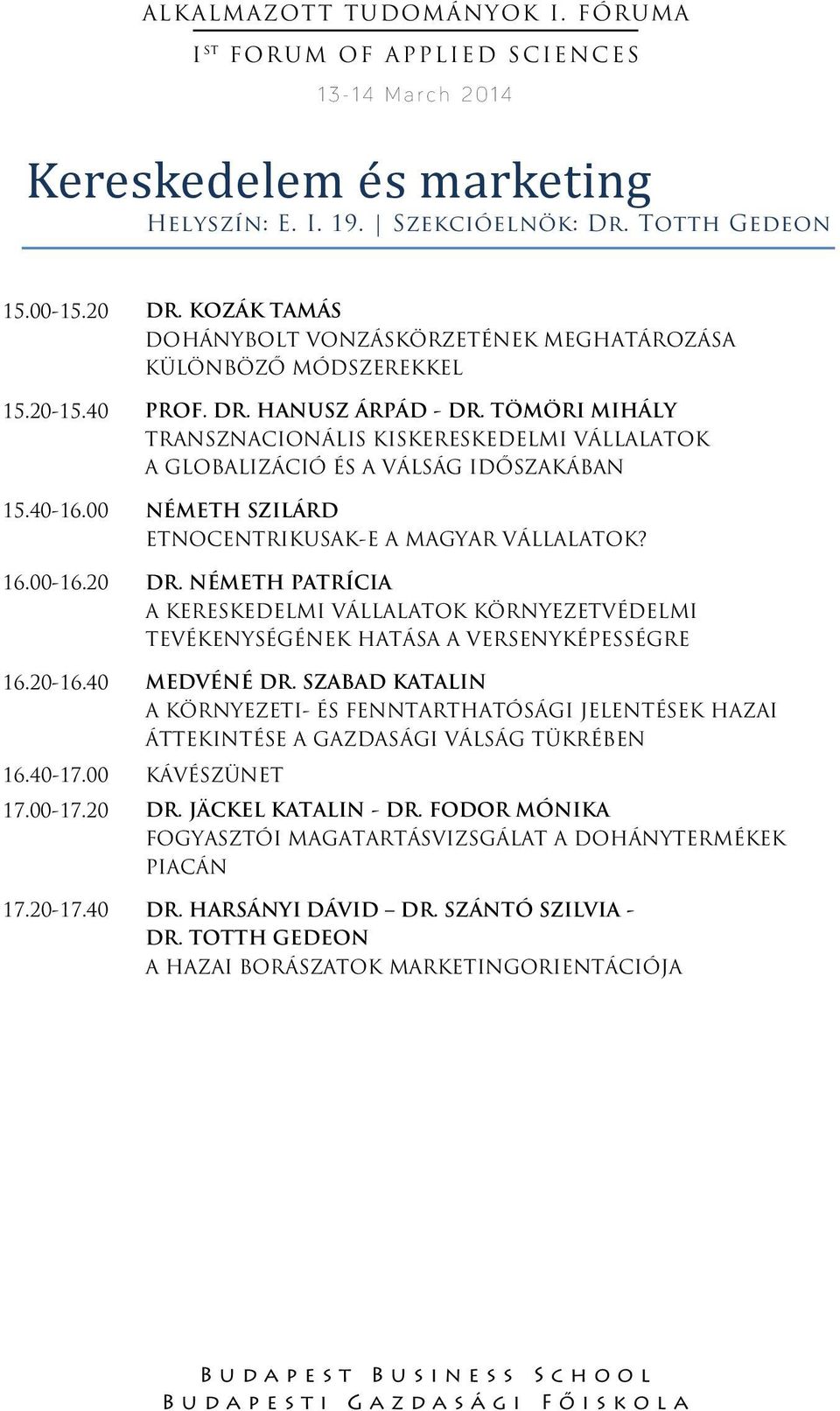 NÉMETH PATRÍCIA A KERESKEDELMI VÁLLALATOK KÖRNYEZETVÉDELMI TEVÉKENYSÉGÉNEK HATÁSA A VERSENYKÉPESSÉGRE 16.20-16.40 MEDVÉNÉ DR.