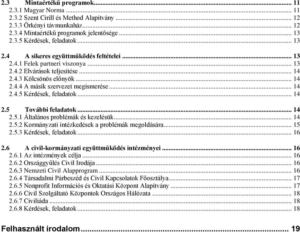 .. 14 2.5 További feladatok... 14 2.5.1 Általános problémák és kezelésük... 14 2.5.2 Kormányzati intézkedések a problémák megoldására... 15 2.5.3 Kérdések, feladatok... 16 2.