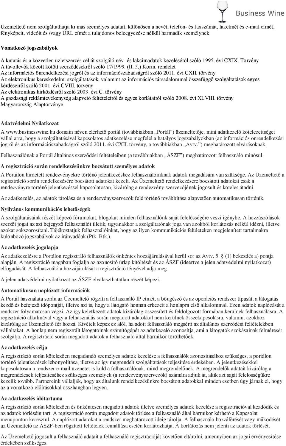 Törvény A távollevők között kötött szerződésekről szóló 17/1999. (II. 5.) Korm. rendelet Az információs önrendelkezési jogról és az információszabadságról szóló 2011. évi CXII.