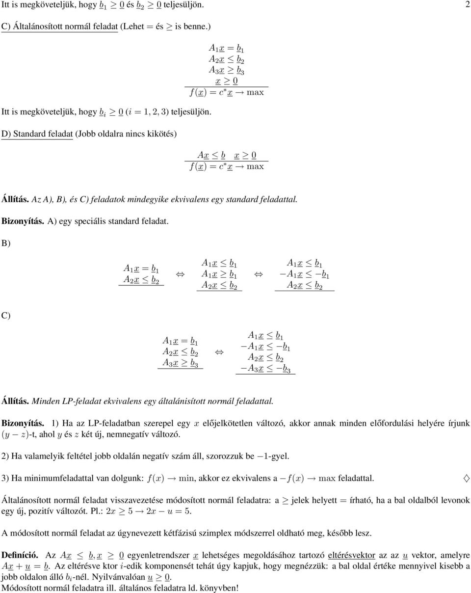 b A 3 x b 3 Állítás Minden LP-feladat ekvivalens egy általánisított normál feladattal Bizonyítás ) Ha az LP-feladatban szerepel egy x előjelkötetlen változó, akkor annak minden előfordulási helyére