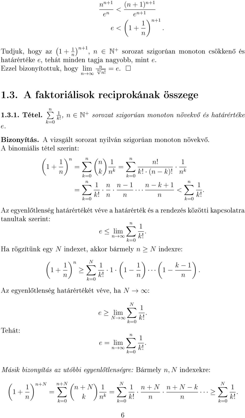 , N+ sorozat szigorúa mooto övkv és határérték Bizoyítás A vizsgált sorozat yilvá szigorúa mooto övkv A biomiális tétl szrit: + ) ) k! k k!