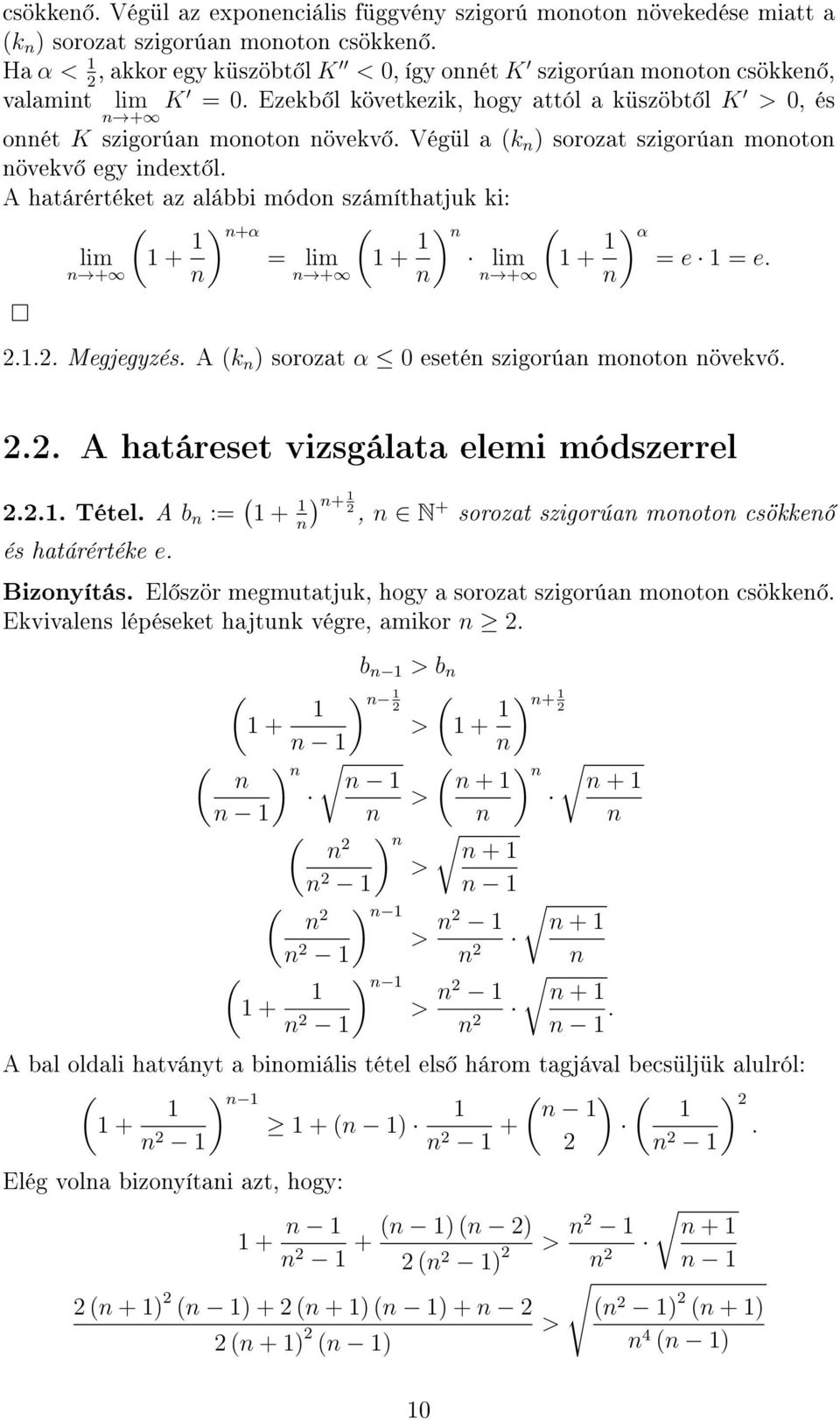 sté szigorúa mooto övkv A határst vizsgálata lmi módszrrl Tétl A b : + és határérték ) +, N + sorozat szigorúa mooto csökk Bizoyítás El ször mgmutatjuk, hogy a sorozat szigorúa mooto csökk Ekvivals