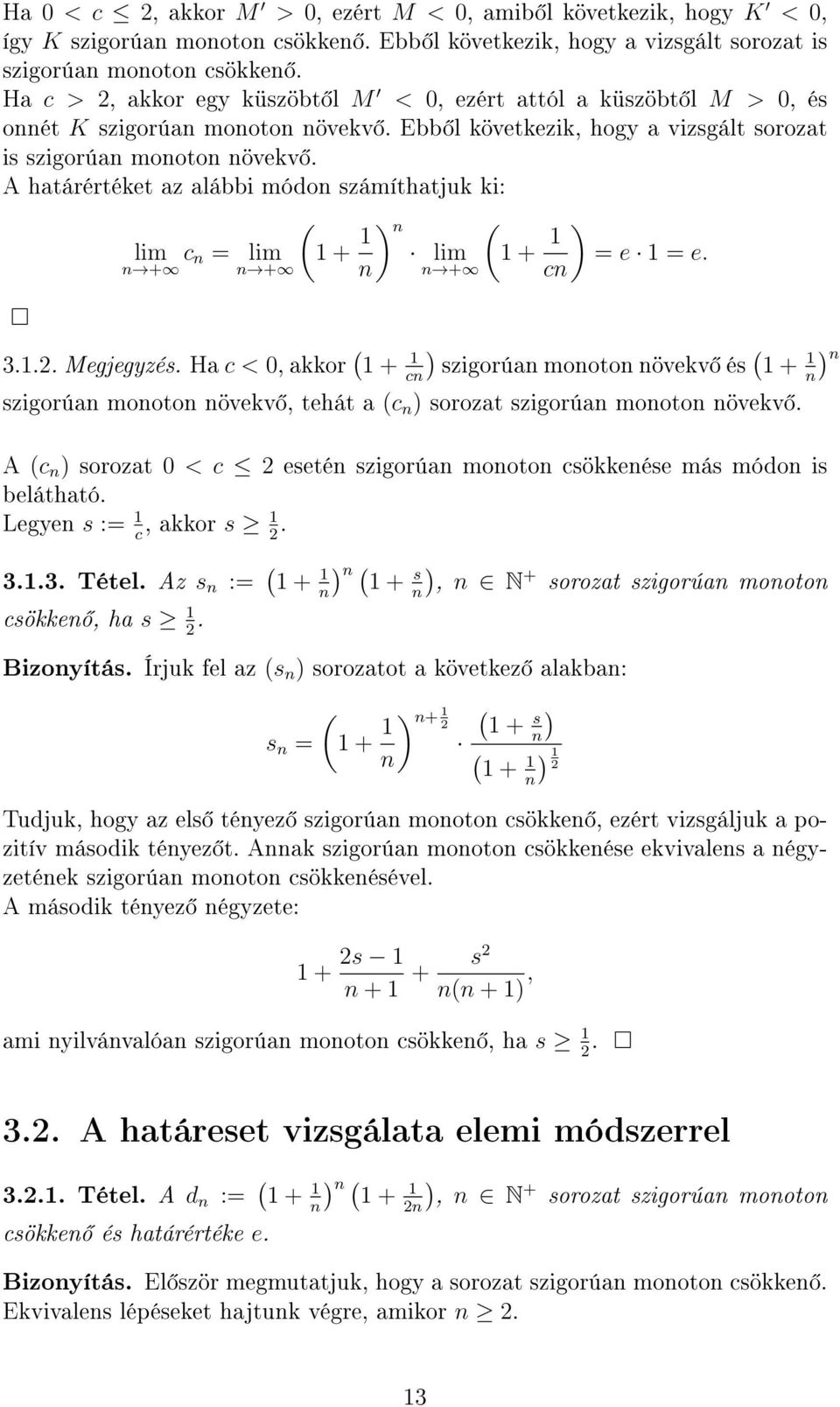 akkor + c szigorúa mooto övkv és + szigorúa mooto övkv, thát a c ) sorozat szigorúa mooto övkv A c ) sorozat 0 < c sté szigorúa mooto csökkés más módo is blátható Lgy s : c, akkor s 33 Tétl Az s : +