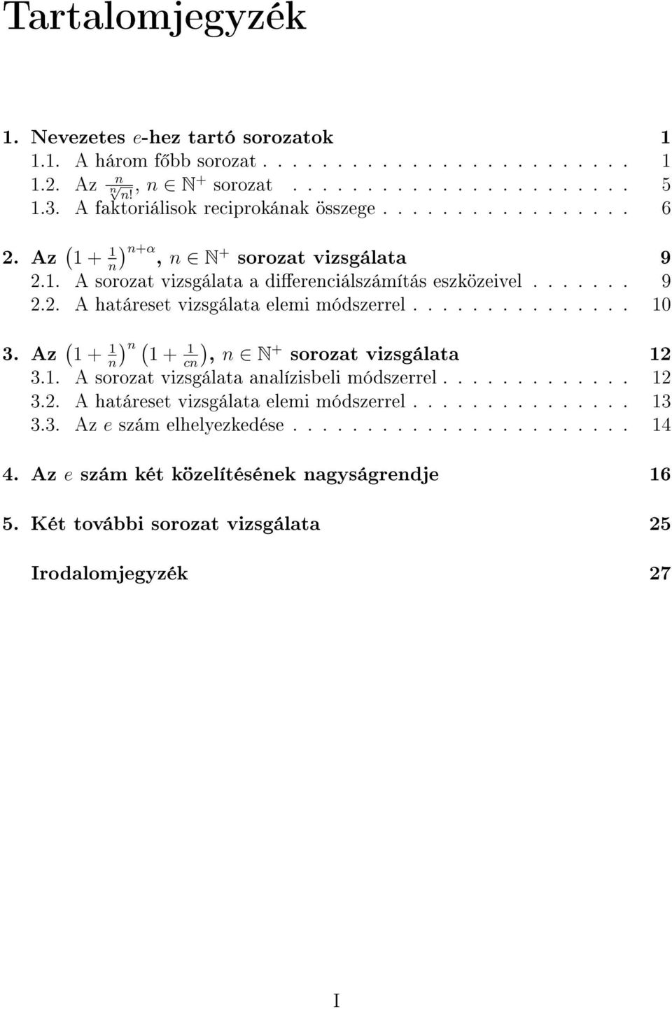 dirciálszámítás szközivl 9 A határst vizsgálata lmi módszrrl 0 3 Az + ) + c), N + sorozat vizsgálata 3 A sorozat