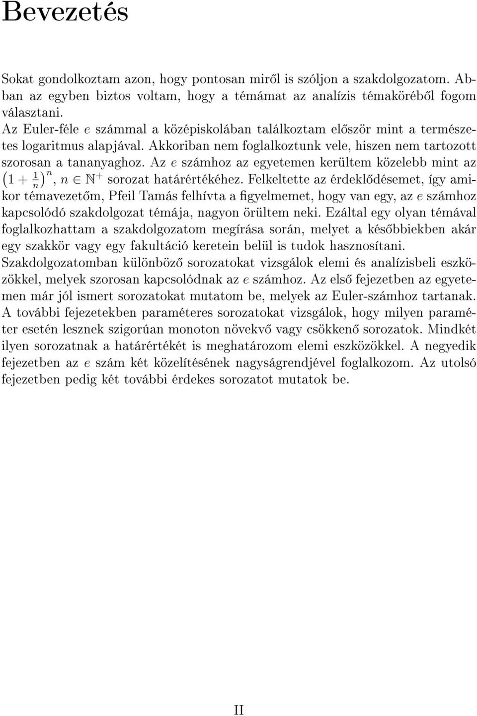 az érdkl désmt, így amikor témavzt m, Pfil Tamás flhívta a gylmmt, hogy va gy, az számhoz kapcsolódó szakdolgozat témája, agyo örültm ki Ezáltal gy olya témával foglalkozhattam a szakdolgozatom