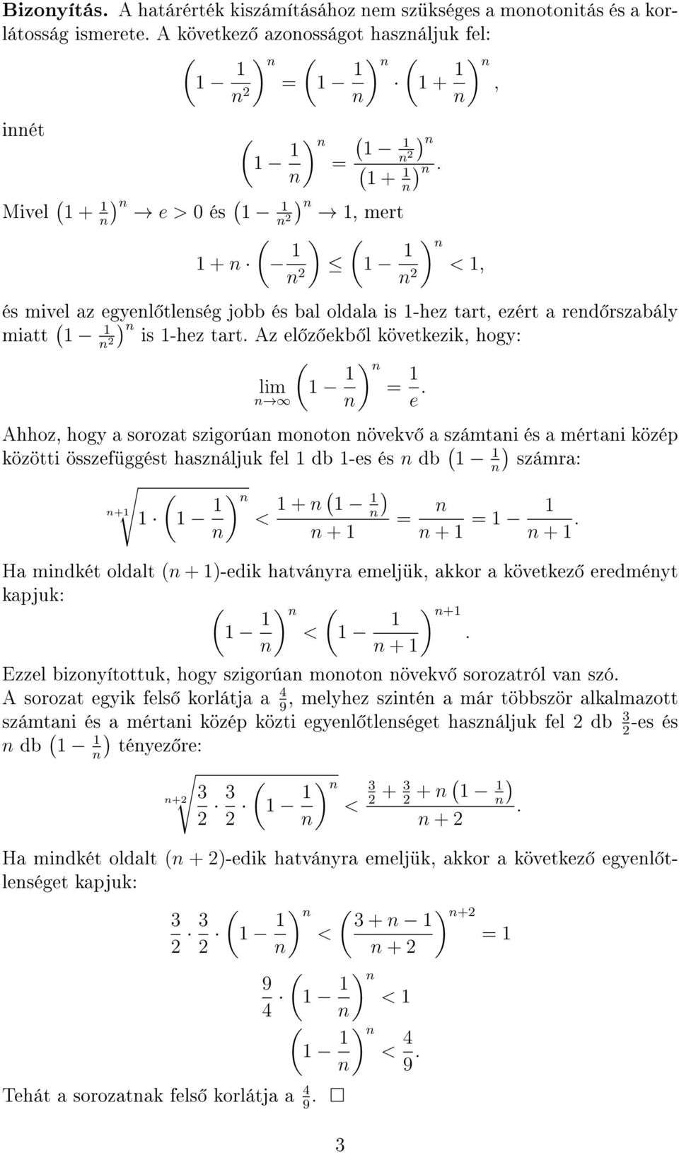 -s és db ) számra: + ) < + ) + + + Ha midkét oldalt + )-dik hatváyra mljük, akkor a kövtkz rdméyt kapjuk: ) < ) + + Ezzl bizoyítottuk, hogy szigorúa mooto övkv sorozatról va szó A sorozat gyik fls