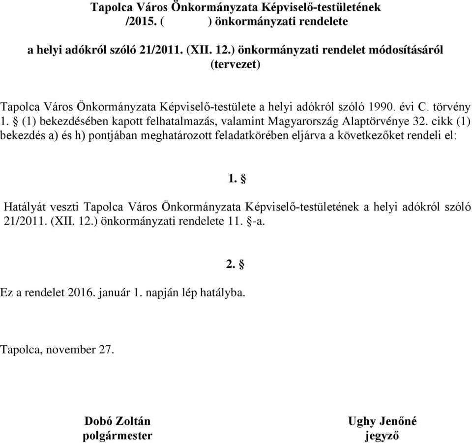 (1) bekezdésében kapott felhatalmazás, valamint Magyarország Alaptörvénye 32.