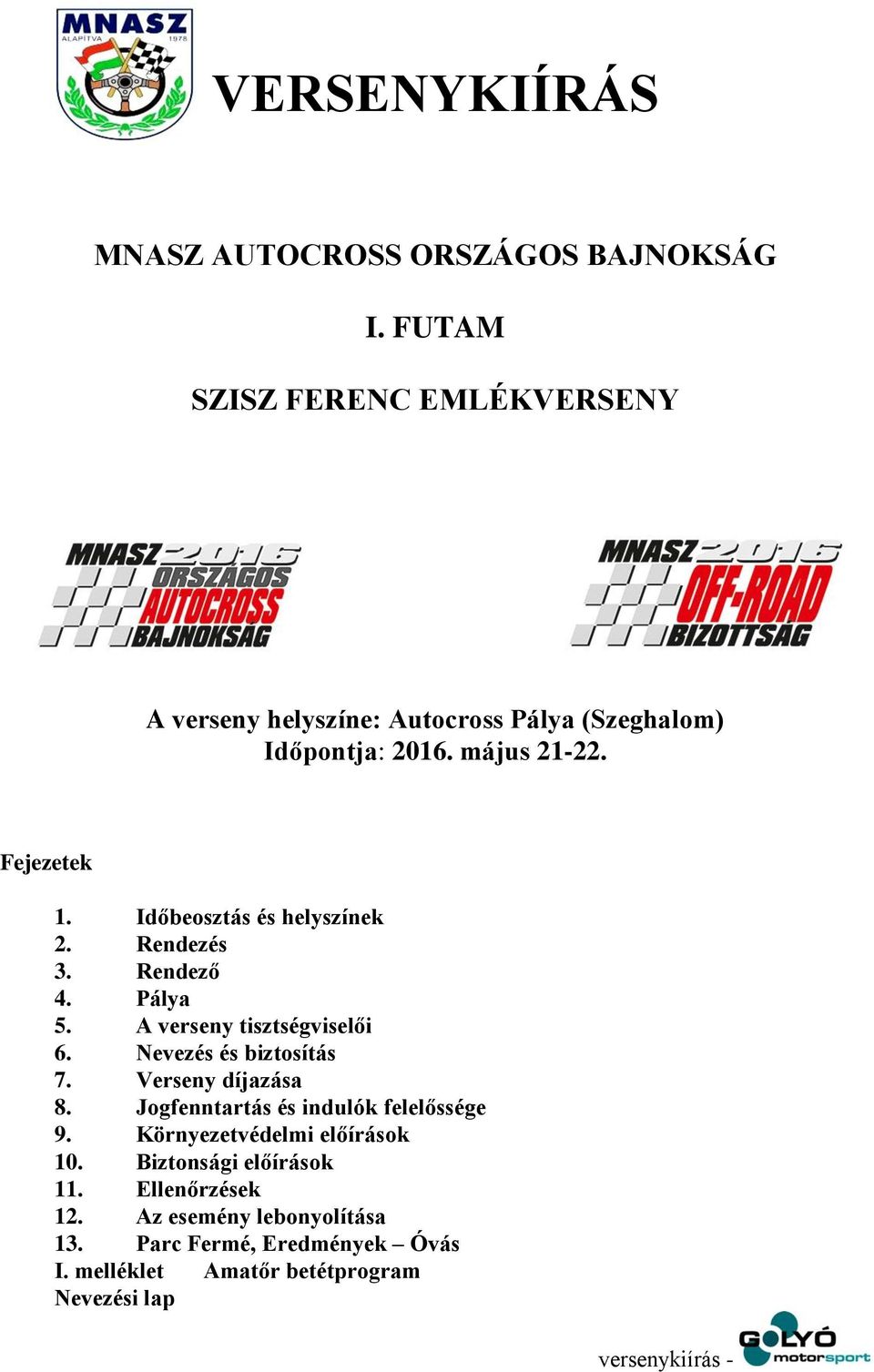 Időbeosztás és helyszínek 2. Rendezés 3. Rendező 4. Pálya 5. A verseny tisztségviselői 6. Nevezés és biztosítás 7.