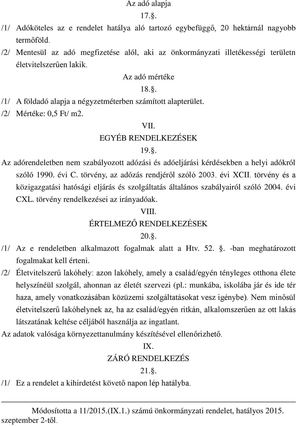 VII. EGYÉB RENDELKEZÉSEK 19.. Az adórendeletben nem szabályozott adózási és adóeljárási kérdésekben a helyi adókról szóló 1990. évi C. törvény, az adózás rendjér l szóló 2003. évi XűII.