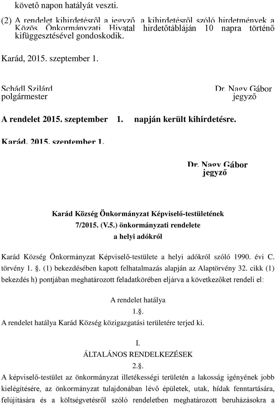 (V.5.) önkormányzati rendelete a helyi adókról Karád Község Önkormányzat Képvisel -testülete a helyi adókról szóló 1990. évi C. törvény 1.