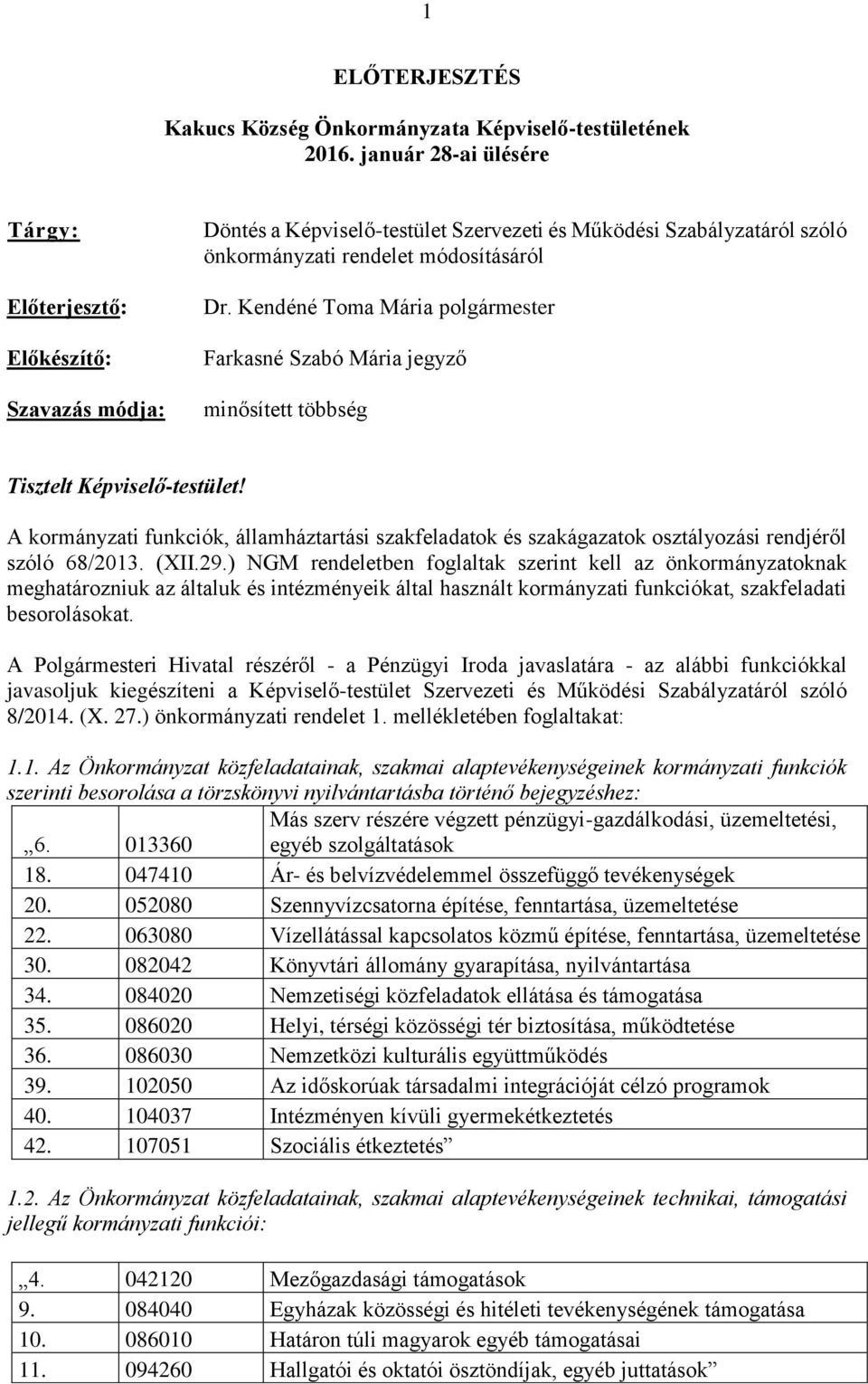 Kendéné Toma Mária polgármester Farkasné Szabó Mária jegyző minősített többség Tisztelt Képviselő-testület!