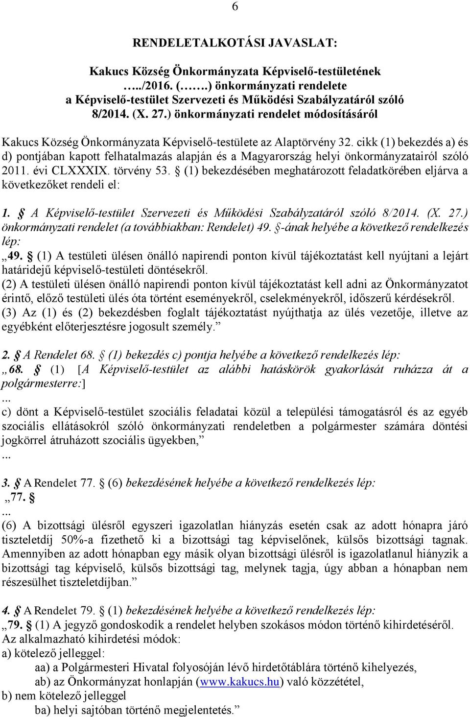 cikk (1) bekezdés a) és d) pontjában kapott felhatalmazás alapján és a Magyarország helyi önkormányzatairól szóló 2011. évi CLXXXIX. törvény 53.