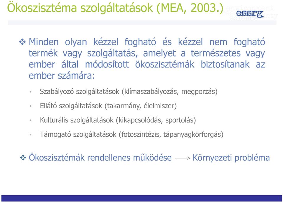 módosított ökoszisztémák biztosítanak az ember számára: Szabályozó szolgáltatások (klímaszabályozás, megporzás) Ellátó