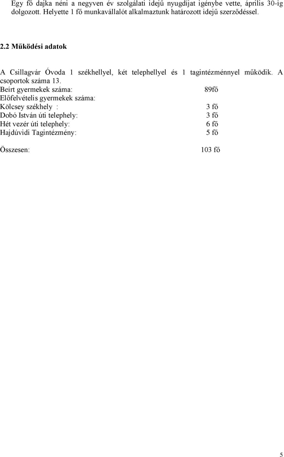 2 Működési adatok A Csillagvár Óvoda 1 székhellyel, két telephellyel és 1 tagintézménnyel működik. A csoportok száma 13.