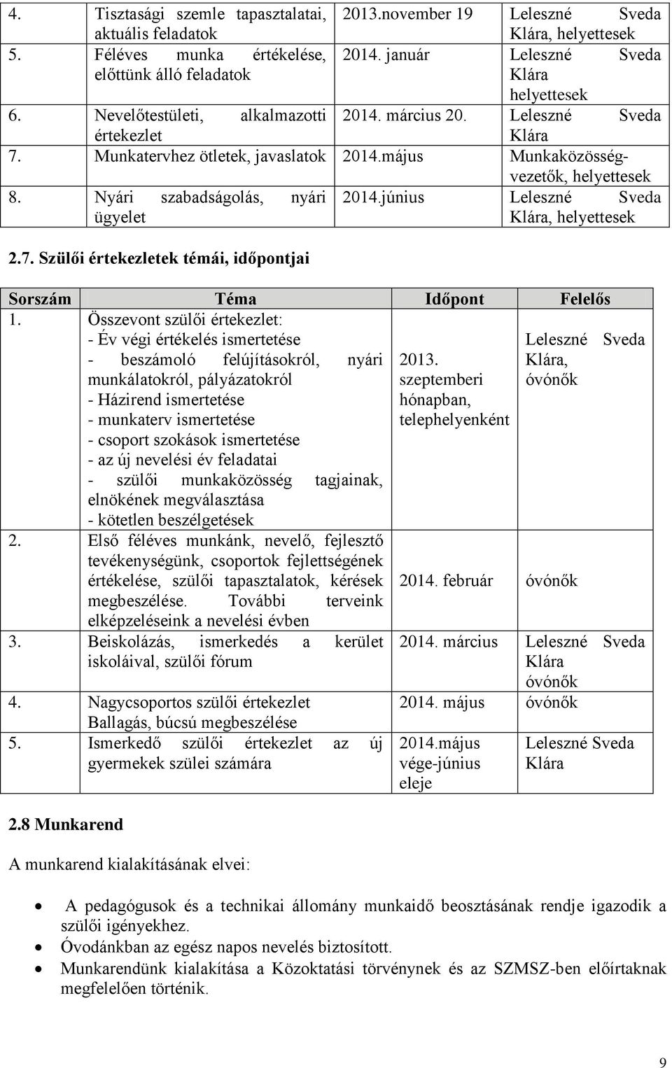 június ügyelet Klára, helyettesek 2.7. Szülői értekezletek témái, időpontjai Sorszám Téma Időpont Felelős 1.