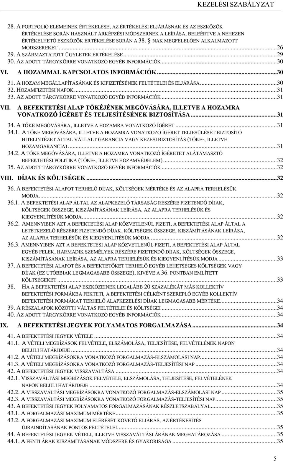 31. A HOZAM MEGÁLLAPÍTÁSÁNAK ÉS KIFIZETÉSÉNEK FELTÉTELEI ÉS ELJÁRÁSA... 30 32. HOZAMFIZETÉSI NAPOK... 31 33. AZ ADOTT TÁRGYKÖRRE VONATKOZÓ EGYÉB INFORMÁCIÓK.