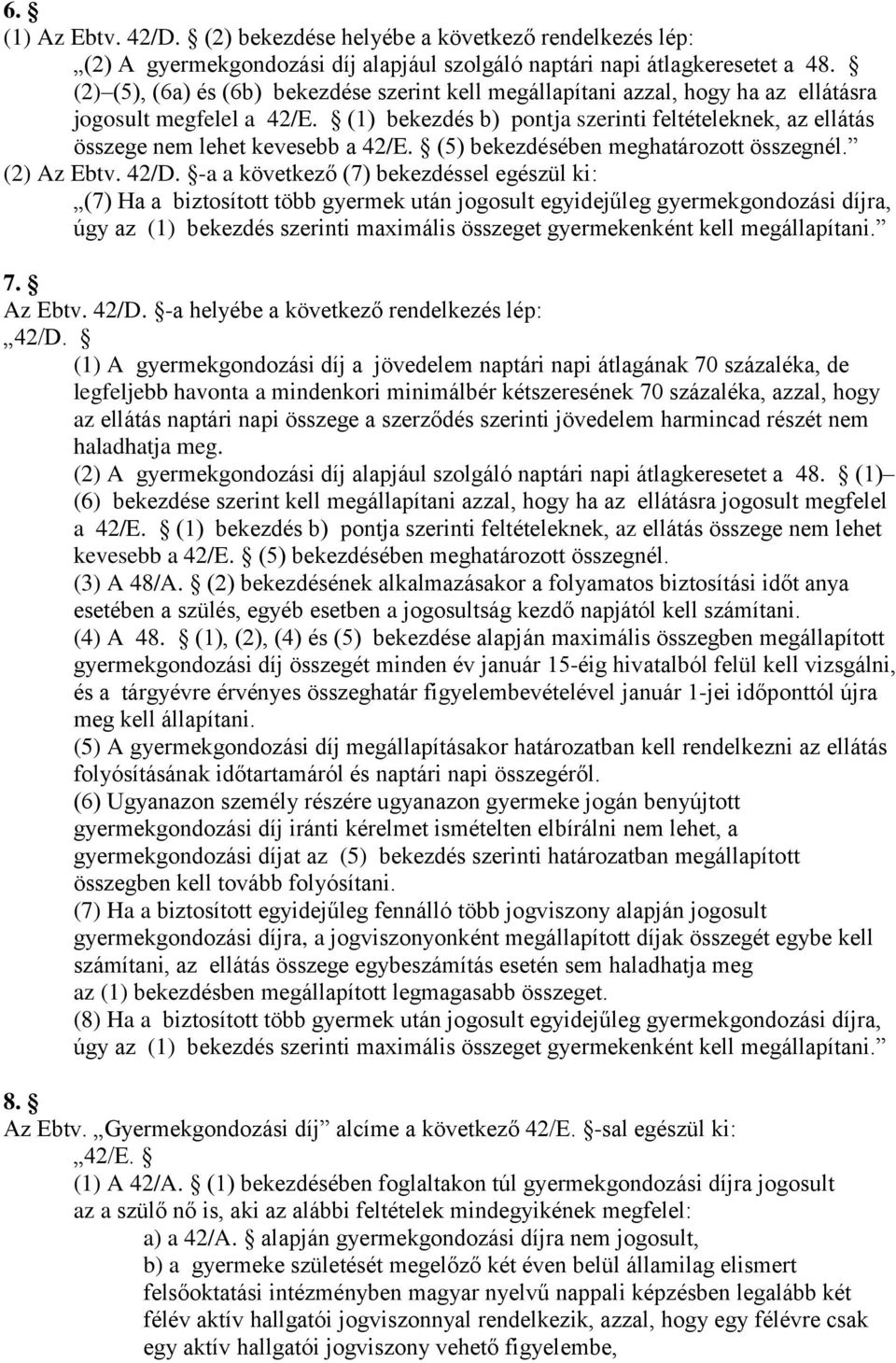 (1) bekezdés b) pontja szerinti feltételeknek, az ellátás összege nem lehet kevesebb a 42/E. (5) bekezdésében meghatározott összegnél. (2) Az Ebtv. 42/D.