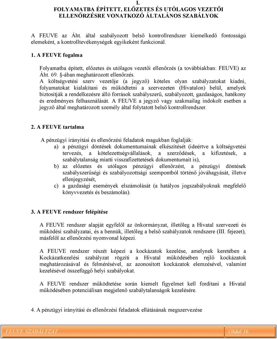 A FEUVE fogalma Folyamatba épített, előzetes és utólagos vezetői ellenőrzés (a továbbiakban: FEUVE) az Áht. 69. -ában meghatározott ellenőrzés.