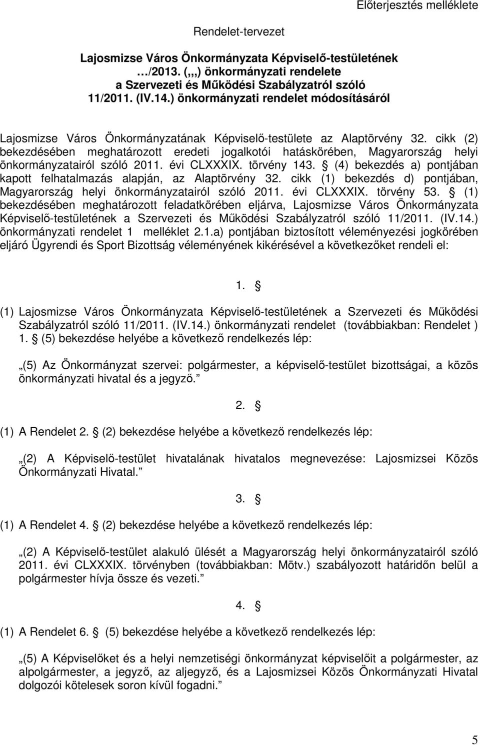 cikk (2) bekezdésében meghatározott eredeti jogalkotói hatáskörében, Magyarország helyi önkormányzatairól szóló 2011. évi CLXXXIX. törvény 143.