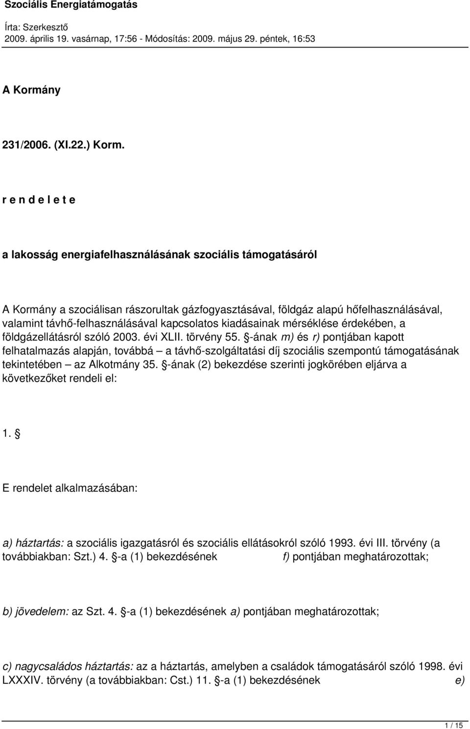 kapcsolatos kiadásainak mérséklése érdekében, a földgázellátásról szóló 2003. évi XLII. törvény 55.