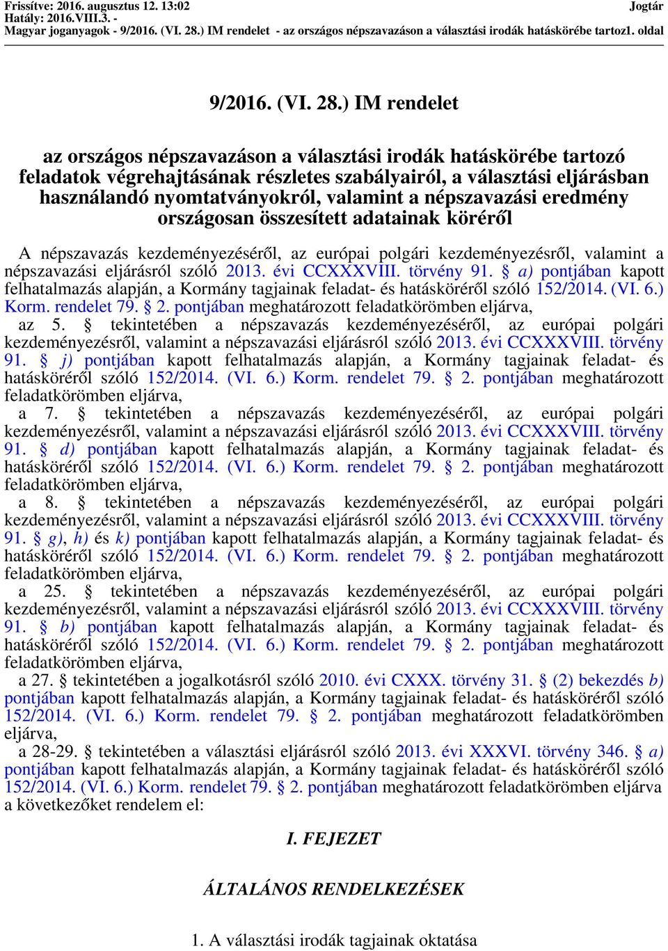 ) IM rendelet az országos népszavazáson a választási irodák hatáskörébe tartozó feladatok végrehajtásának részletes szabályairól, a választási eljárásban használandó nyomtatványokról, valamint a