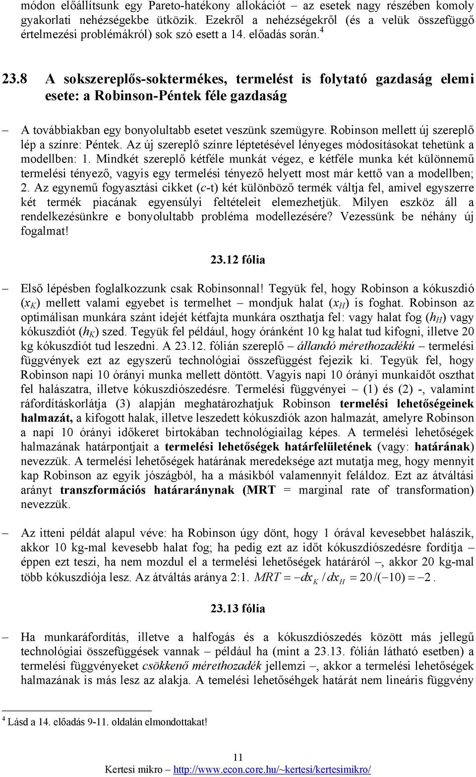 8 A sokszereplős-soktermékes, termelést is folytató gazdaság elemi esete: a Robinson-Péntek féle gazdaság A továbbiakban egy bonyolultabb esetet veszünk szemügyre.