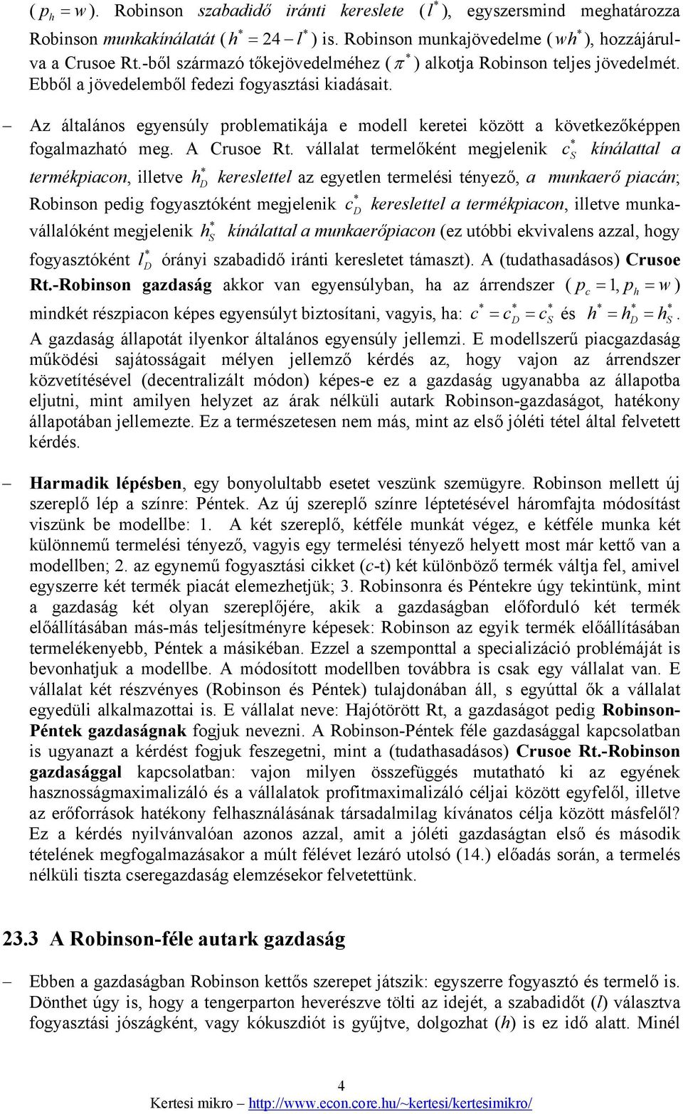 Az általános egyensúly problematikája e modell keretei között a következőképpen * fogalmazható meg. A Crusoe Rt.