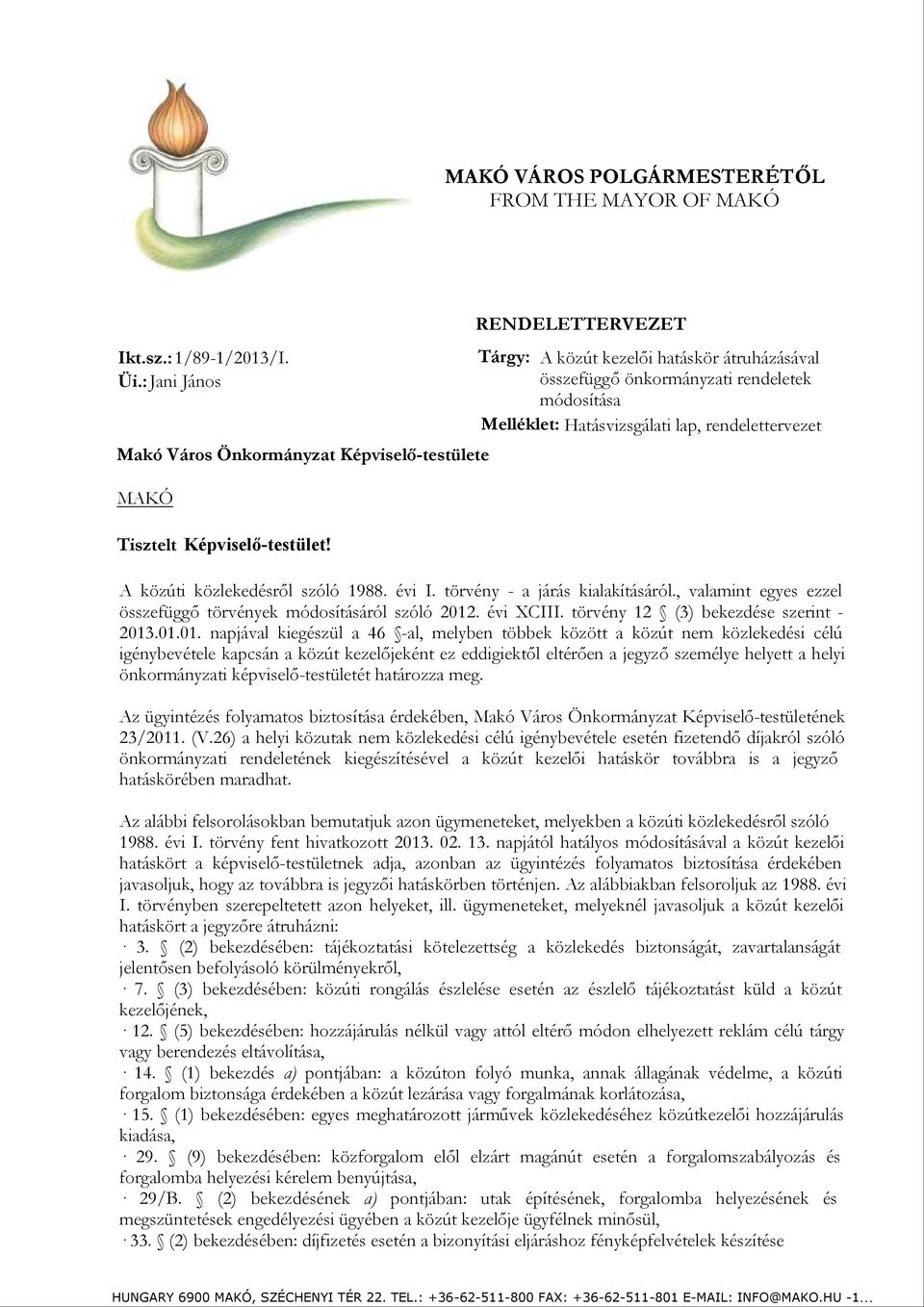 lap, rendelettervezet Tisztelt Képviselő-testület! A közúti közlekedésről szóló 1988. évi I. törvény - a járás kialakításáról., valamint egyes ezzel összefüggő törvények módosításáról szóló 2012.