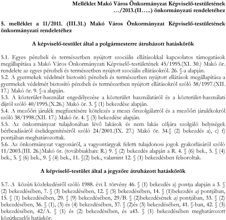 Egyes pénzbeli és természetben nyújtott szociális ellátásokkal kapcsolatos támogatások megállapítása a Makó Város Önkormányzati Képviselő-testületének 45/1995.(XI. 30.) Makó ör.