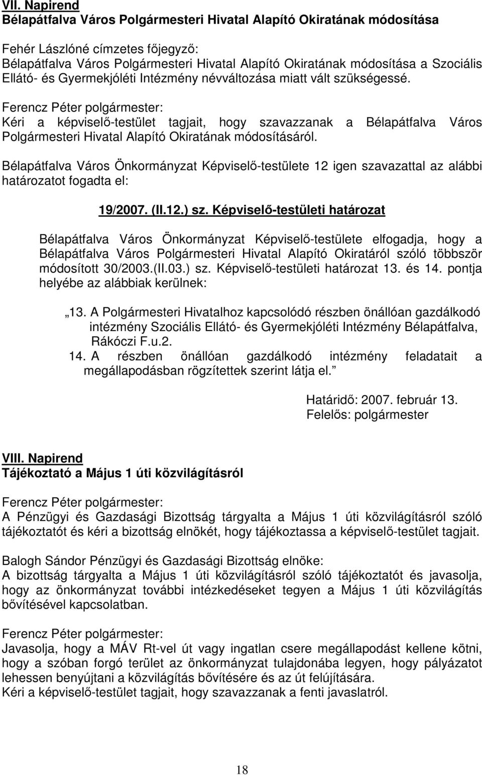 Kéri a képviselő-testület tagjait, hogy szavazzanak a Bélapátfalva Város Polgármesteri Hivatal Alapító Okiratának módosításáról.