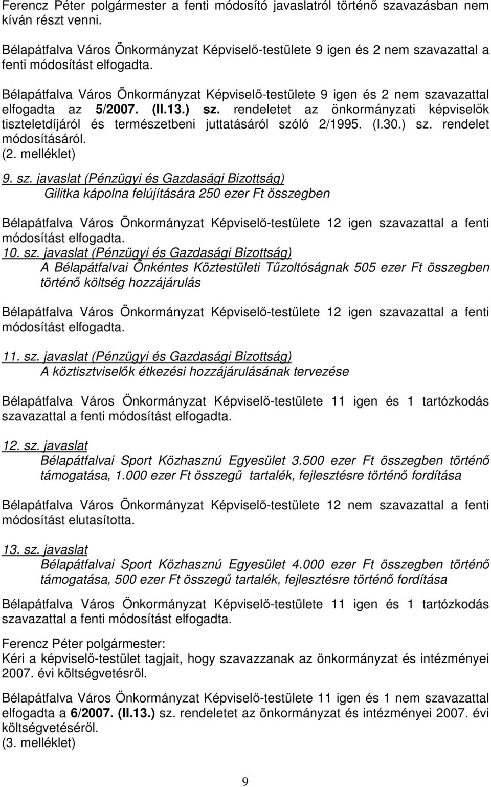 Bélapátfalva Város Önkormányzat Képviselő-testülete 9 igen és 2 nem szavazattal elfogadta az 5/2007. (II.13.) sz.