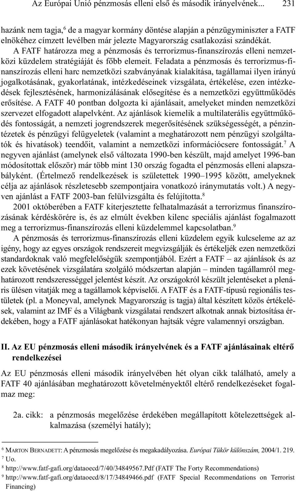 A FATF határozza meg a pénzmosás és terrorizmus-finanszírozás elleni nemzetközi küzdelem stratégiáját és fõbb elemeit.