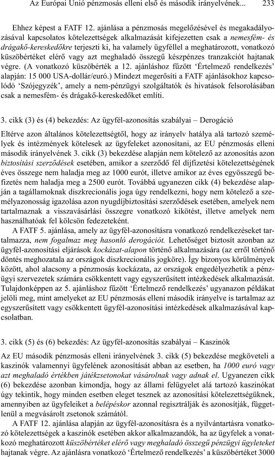 meghatározott, vonatkozó küszöbértéket elérõ vagy azt meghaladó összegû készpénzes tranzakciót hajtanak végre. (A vonatkozó küszöbérték a 12.