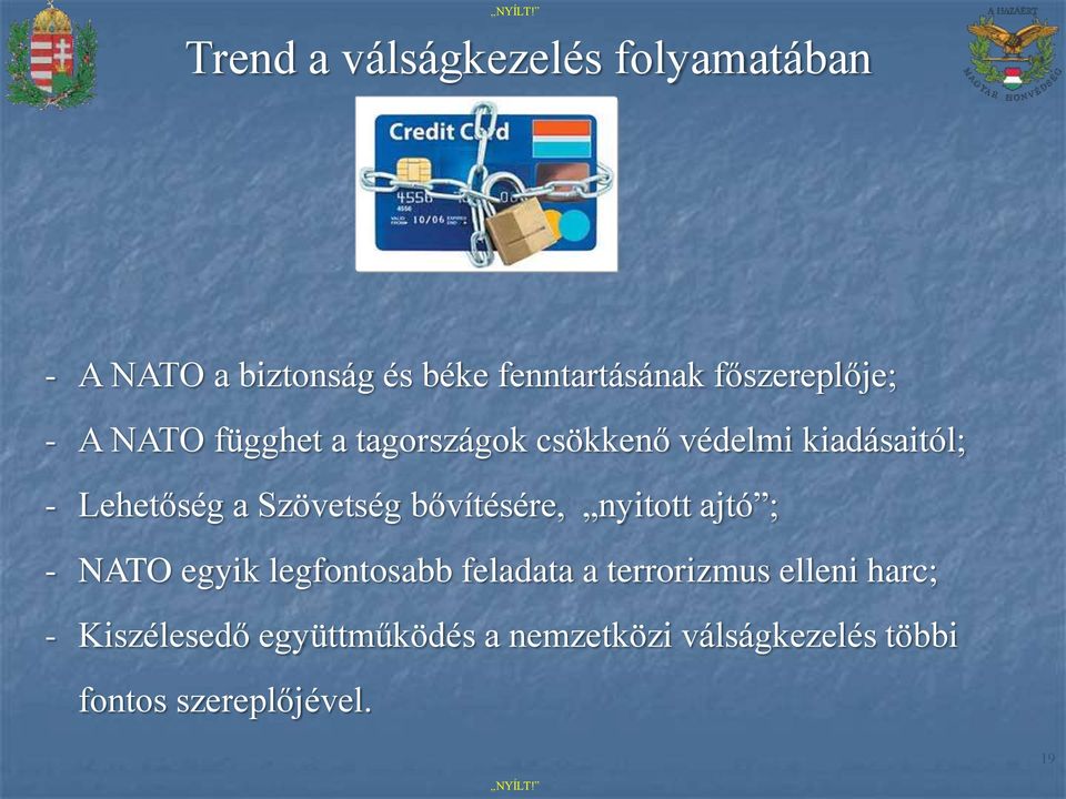 a Szövetség bővítésére, nyitott ajtó ; - NATO egyik legfontosabb feladata a terrorizmus