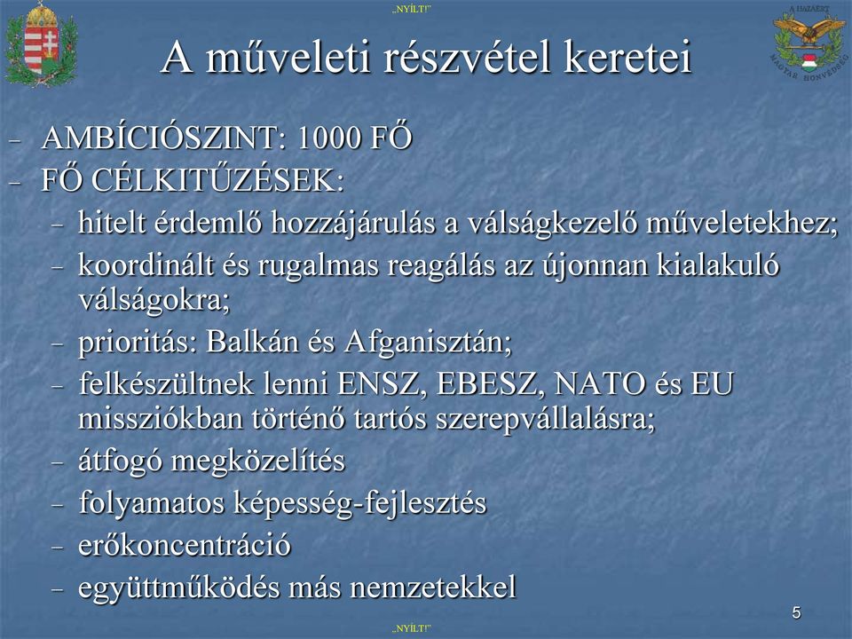 Balkán és Afganisztán; felkészültnek lenni ENSZ, EBESZ, NATO és EU missziókban történő tartós