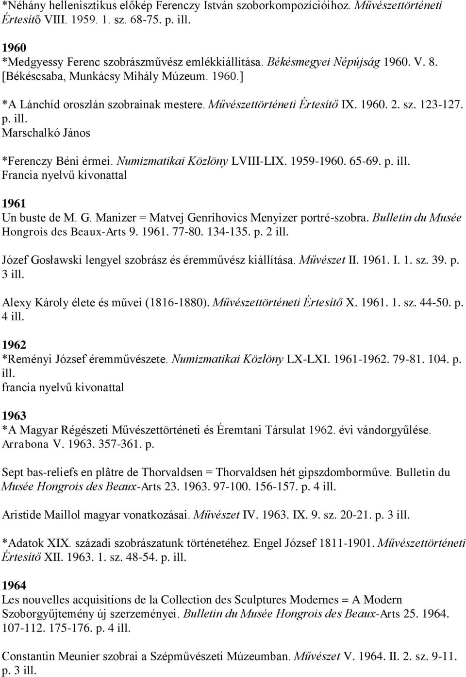 Marschalkó János *Ferenczy Béni érmei. Numizmatikai Közlöny LVIII-LIX. 1959-1960. 65-69. p. Francia nyelvű kivonattal 1961 Un buste de M. G. Manizer = Matvej Genrihovics Menyizer portré-szobra.